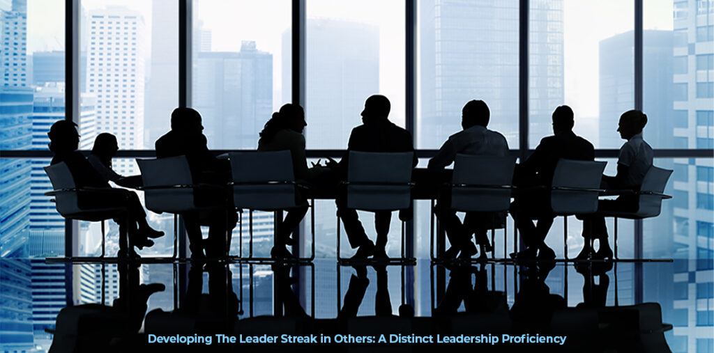 Developing The Leader Streak in Others: A Distinct Leadership Proficiency